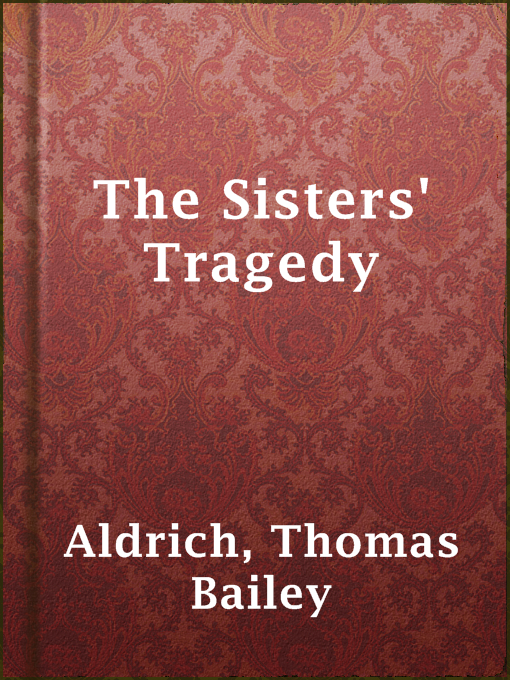 Title details for The Sisters' Tragedy by Thomas Bailey Aldrich - Available